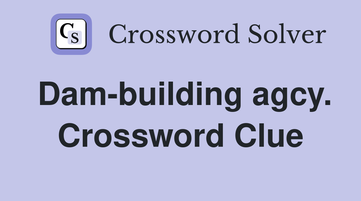 Dam-building agcy. Crossword Clue
