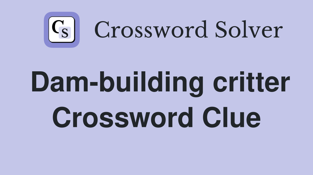 Dam-building critter Crossword Clue