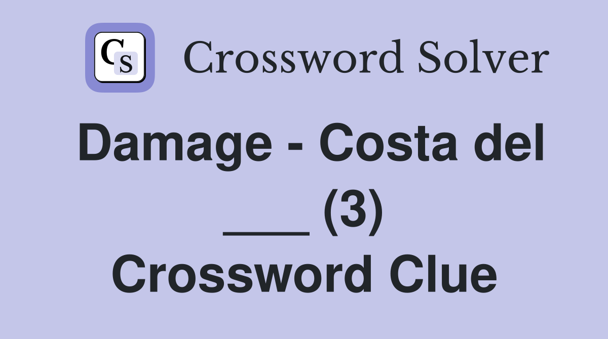 Damage - Costa del ___ (3) Crossword Clue