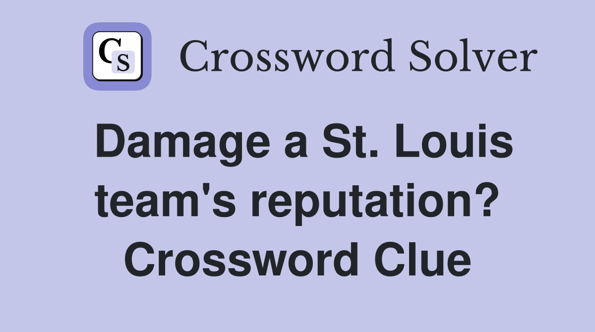 Damage a St. Louis team's reputation? Crossword Clue