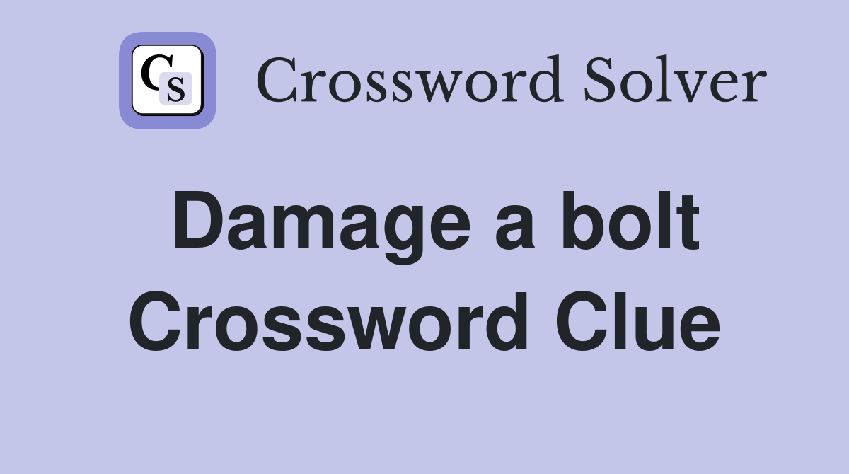 Damage a bolt Crossword Clue
