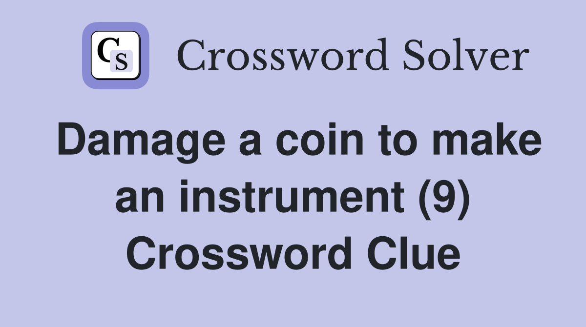 Damage a coin to make an instrument (9) Crossword Clue