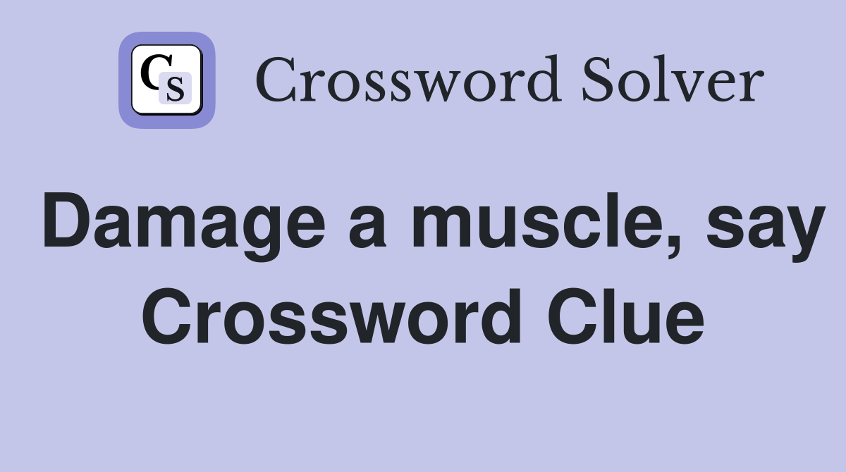 Damage a muscle, say Crossword Clue