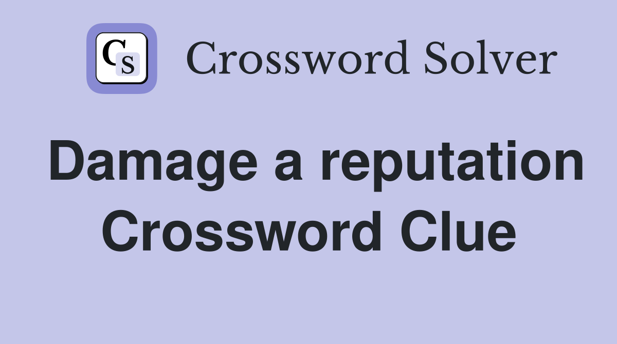 Damage a reputation Crossword Clue