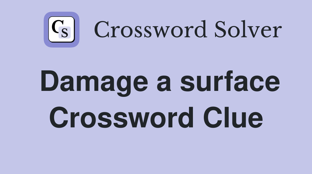 Damage a surface Crossword Clue