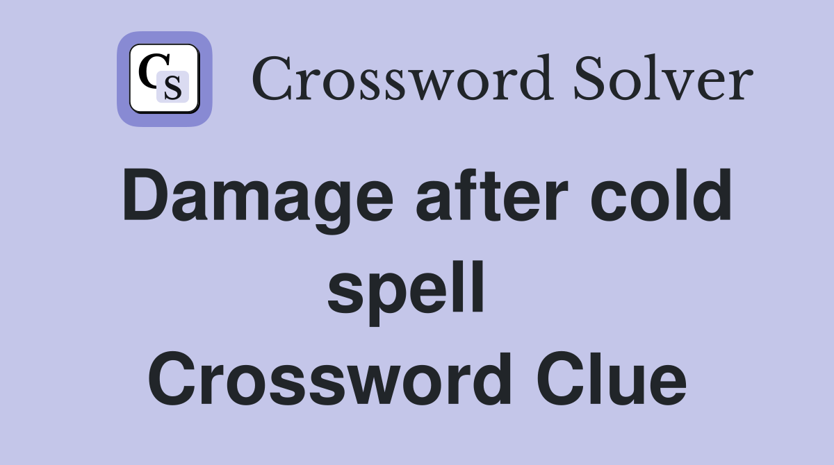Damage after cold spell  Crossword Clue