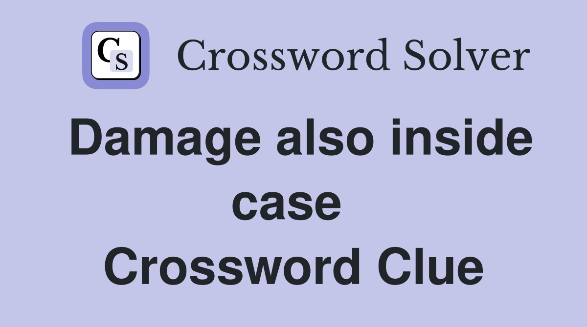 Damage also inside case  Crossword Clue