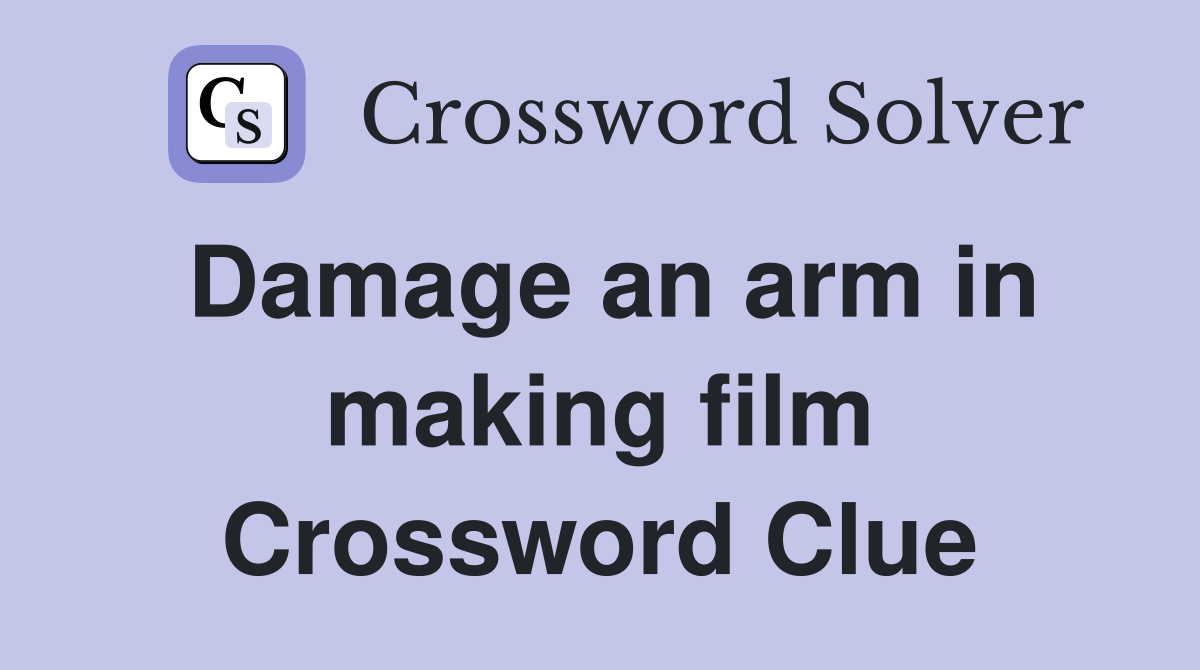 Damage an arm in making film Crossword Clue