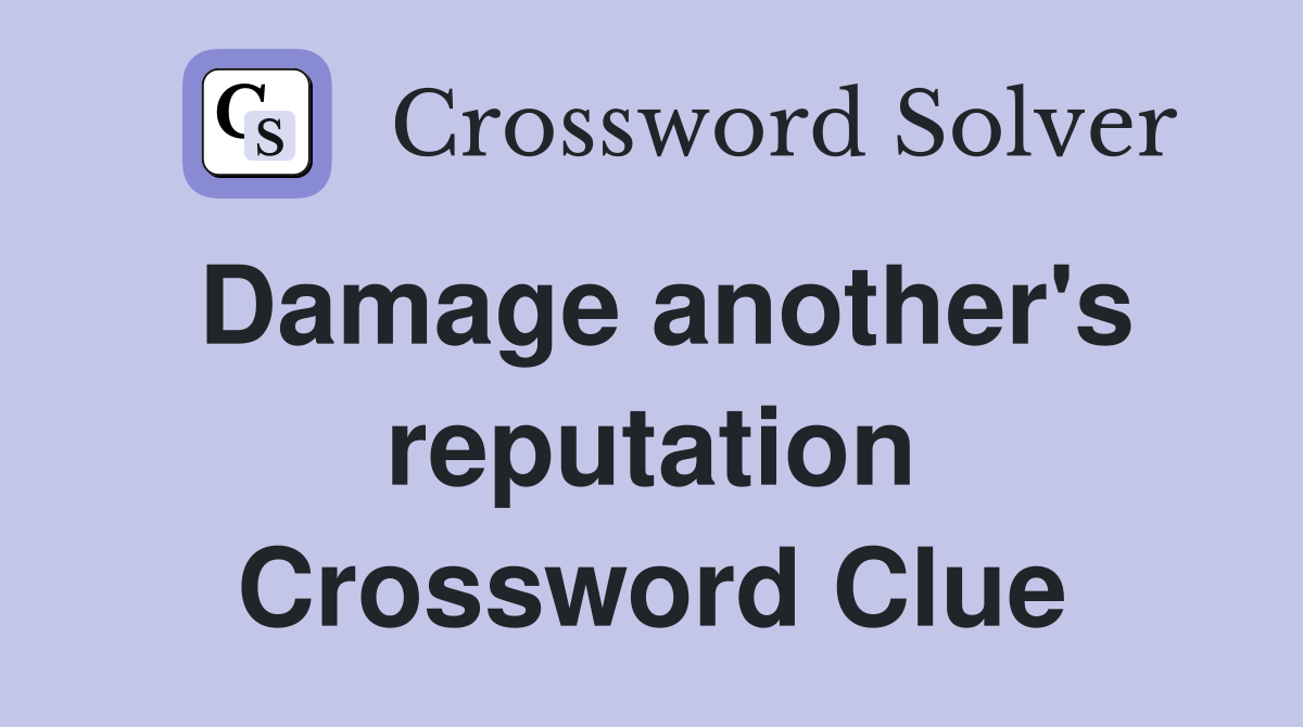 Damage another's reputation Crossword Clue