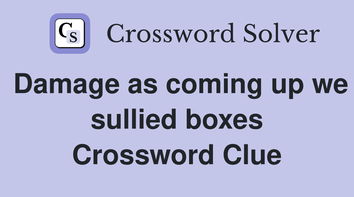 Damage as coming up we sullied boxes Crossword Clue