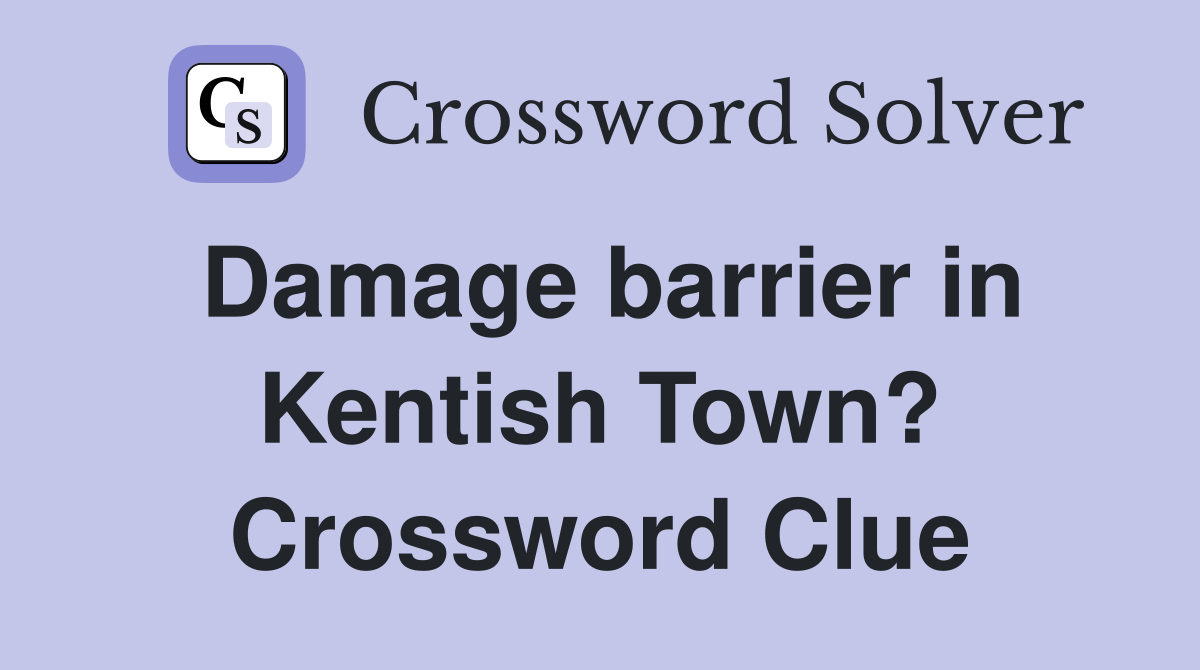 Damage barrier in Kentish Town? Crossword Clue