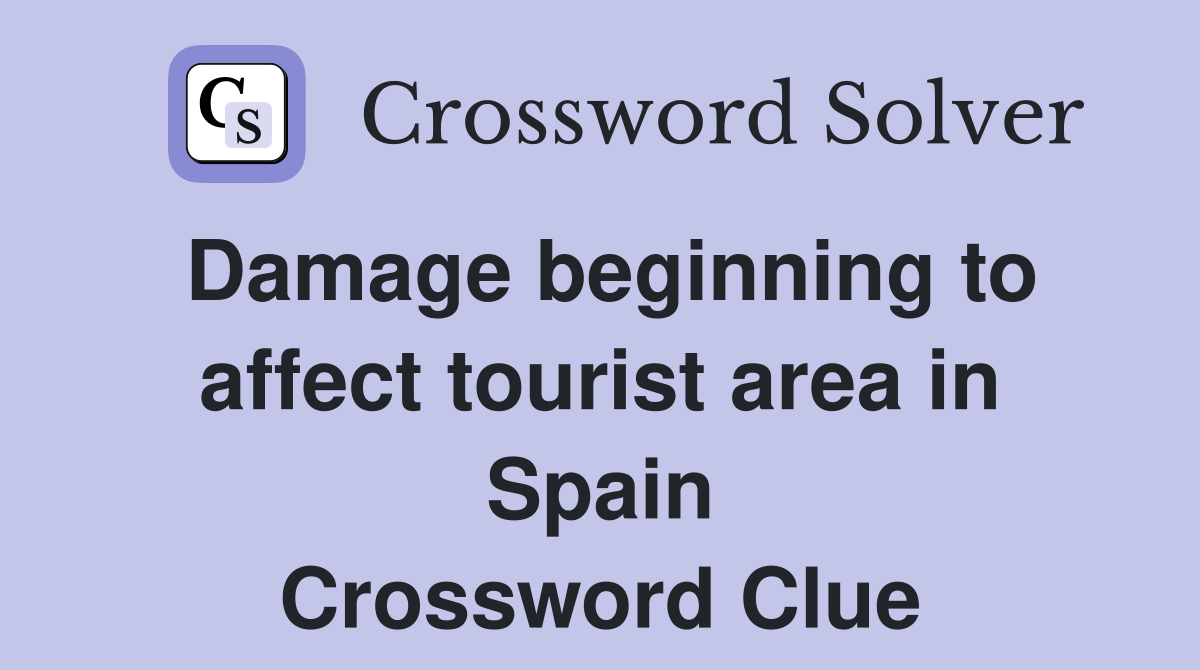 Damage beginning to affect tourist area in Spain Crossword Clue