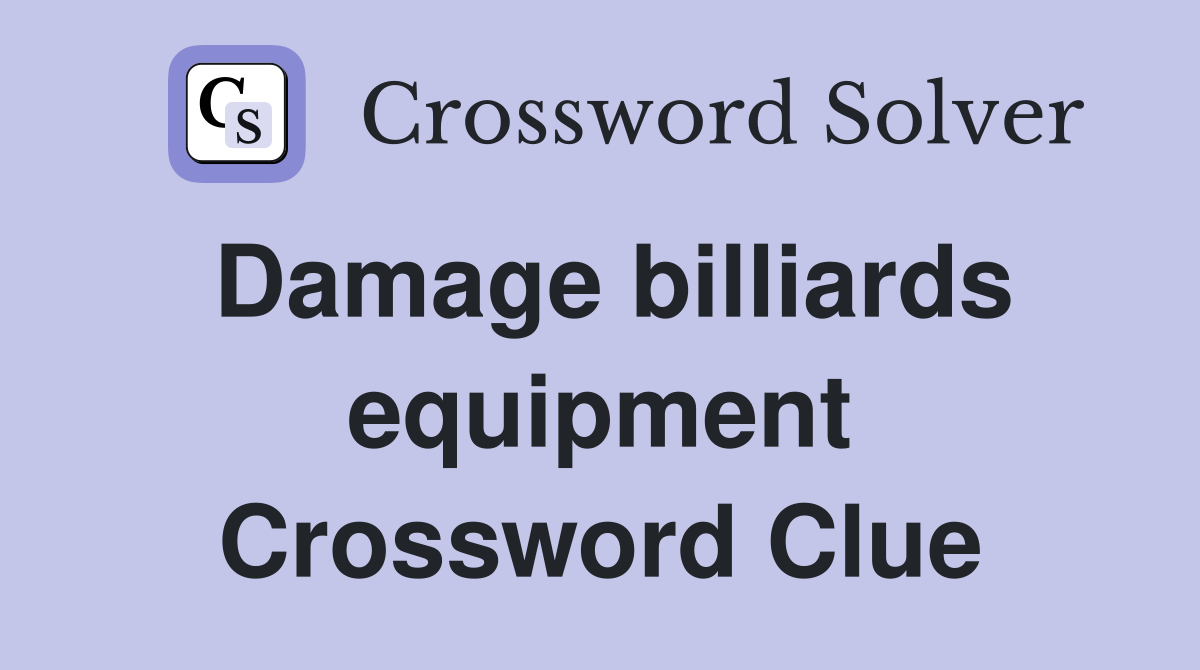Damage billiards equipment Crossword Clue
