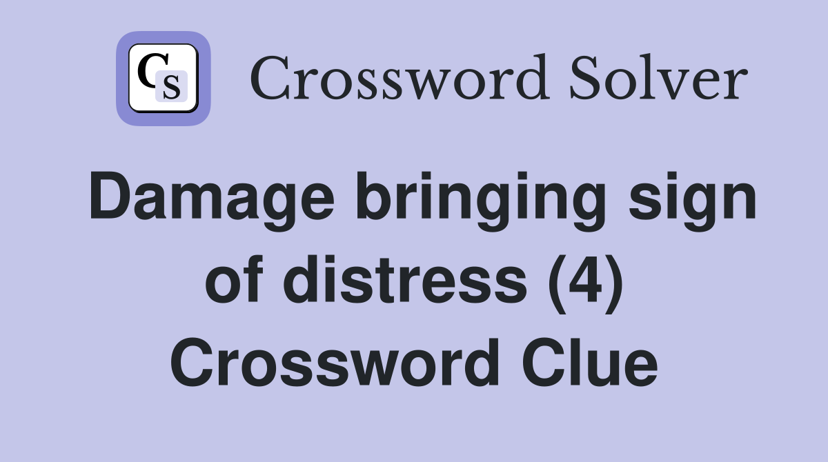 Damage bringing sign of distress (4) Crossword Clue