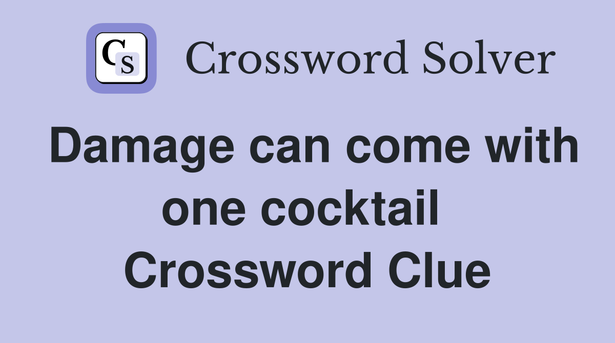 Damage can come with one cocktail  Crossword Clue