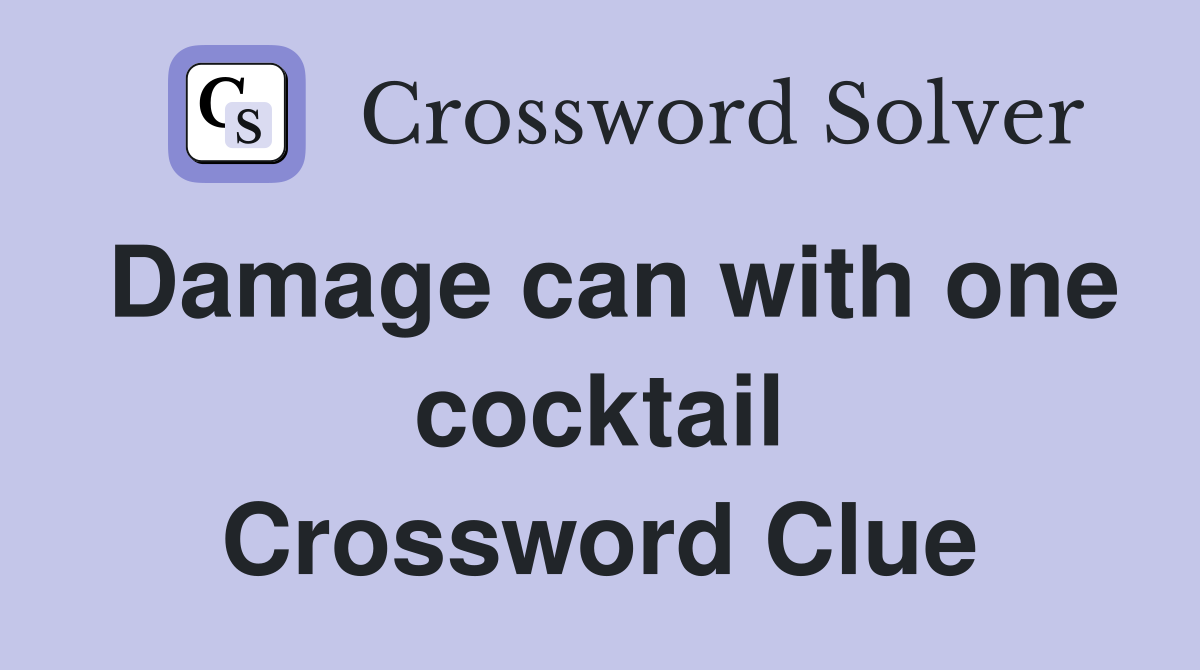 Damage can with one cocktail Crossword Clue