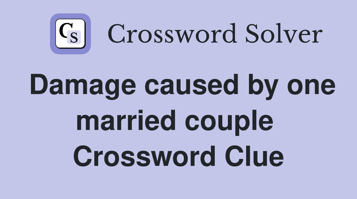 Damage caused by one married couple  Crossword Clue