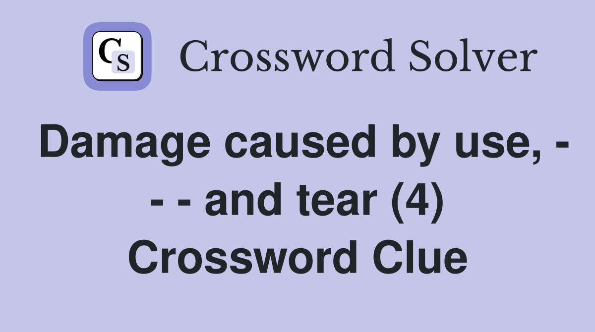 Damage caused by use, - - - and tear (4) Crossword Clue