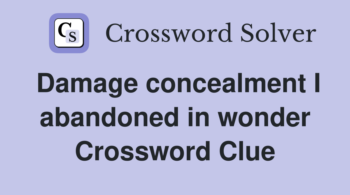 Damage concealment I abandoned in wonder Crossword Clue