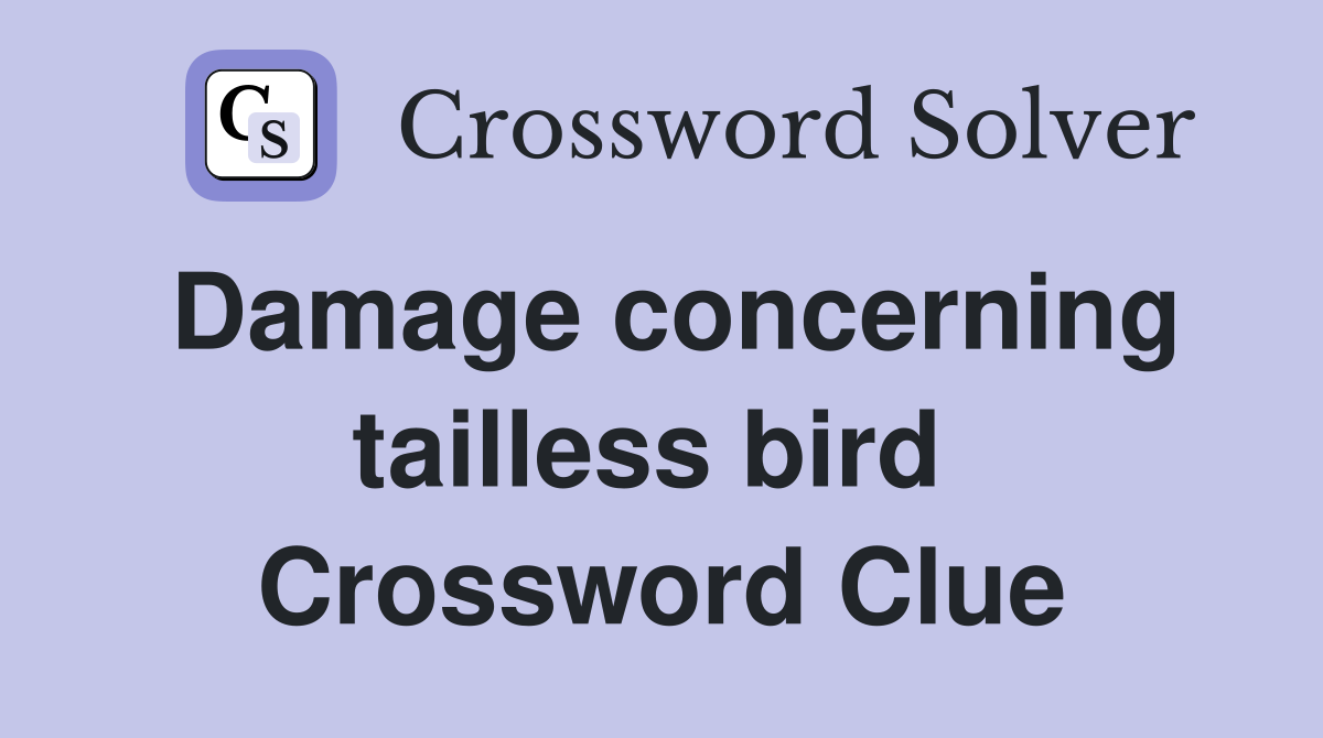 Damage concerning tailless bird  Crossword Clue
