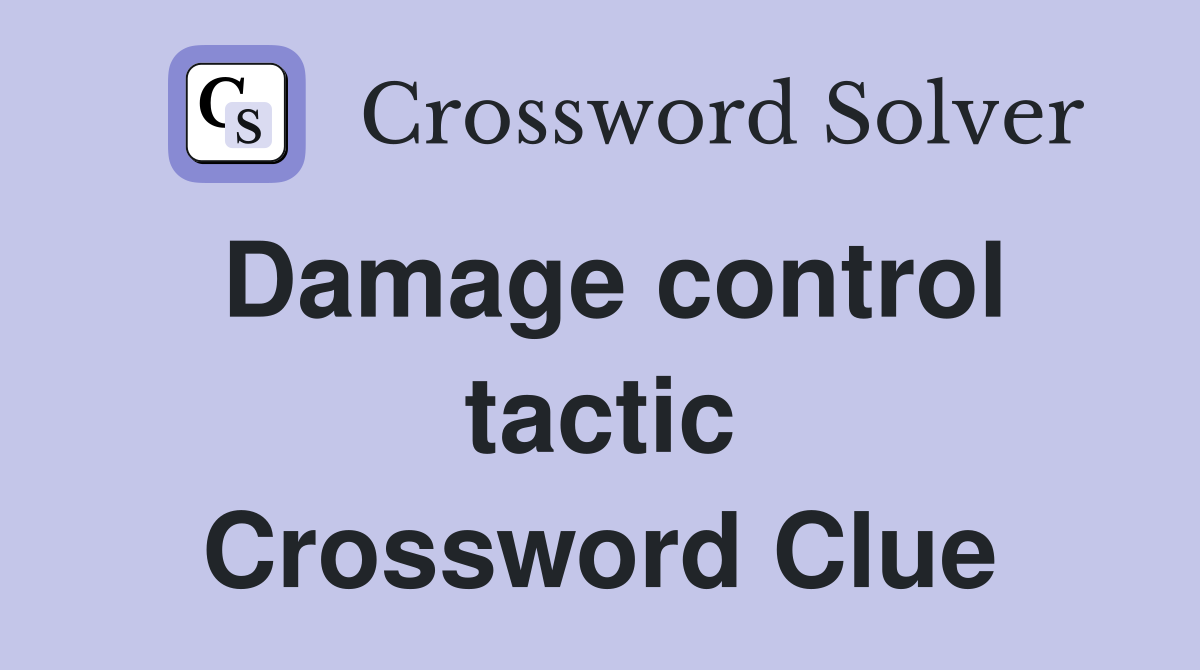Damage control tactic Crossword Clue