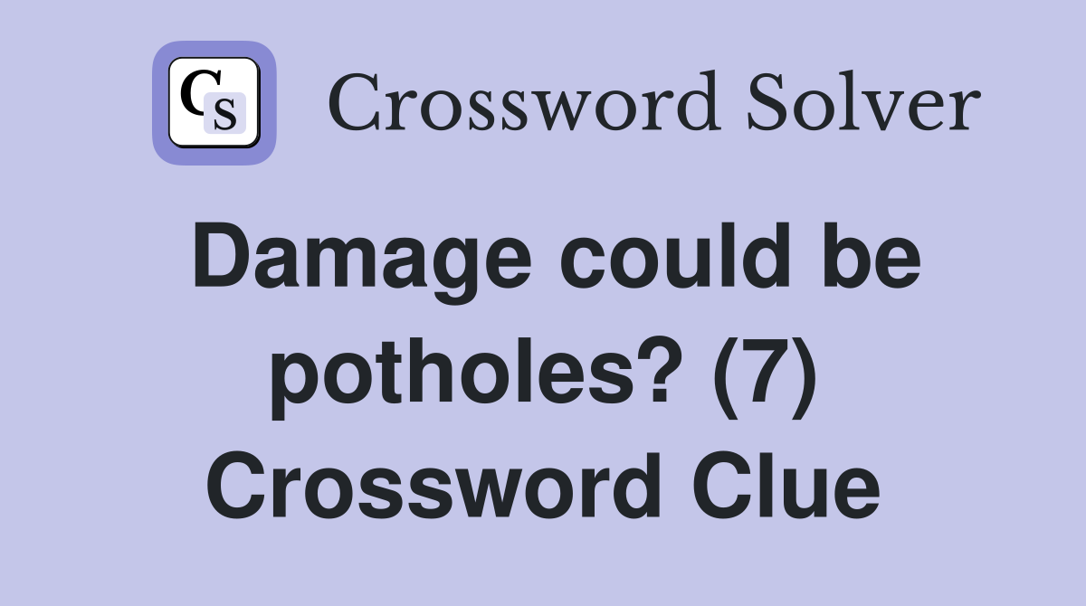 Damage could be potholes? (7) Crossword Clue