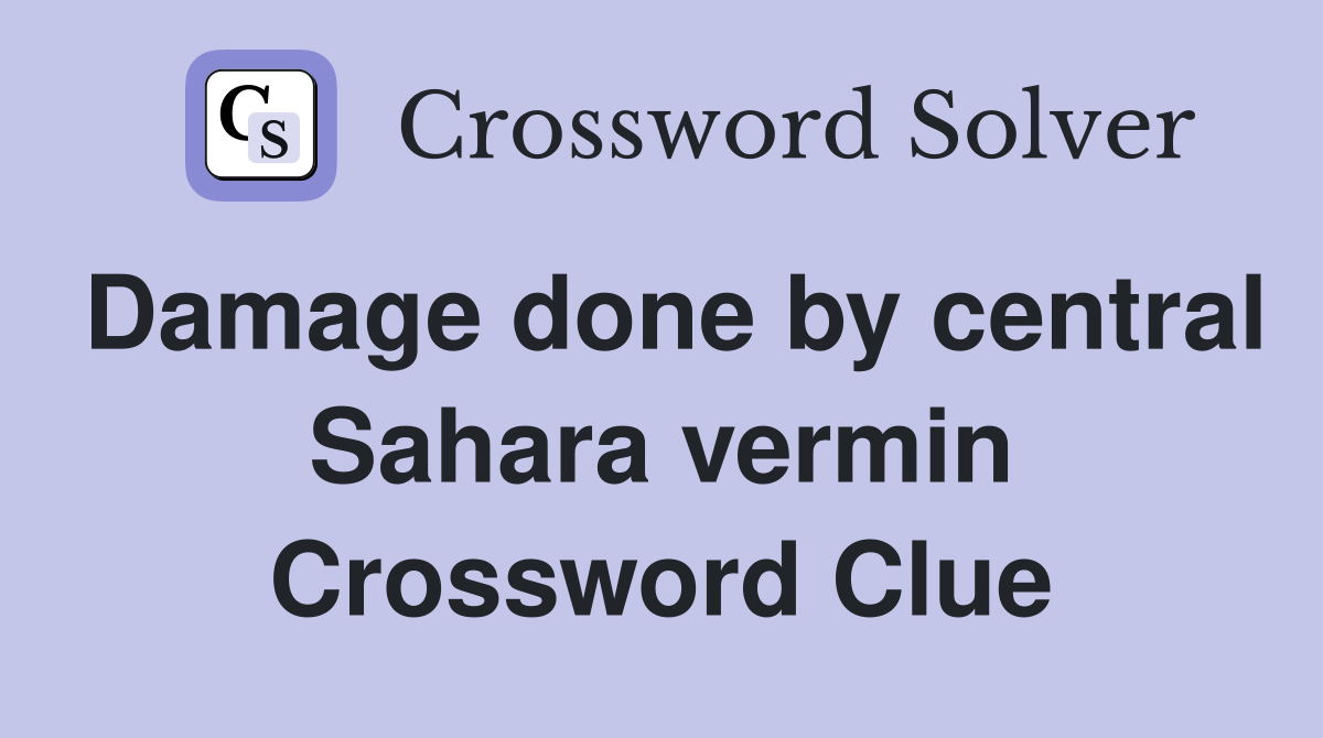 Damage done by central Sahara vermin Crossword Clue