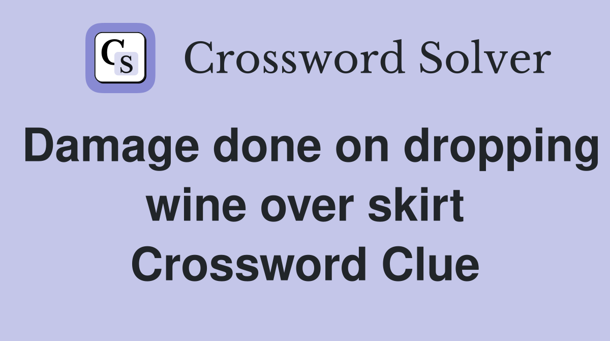 Damage done on dropping wine over skirt Crossword Clue