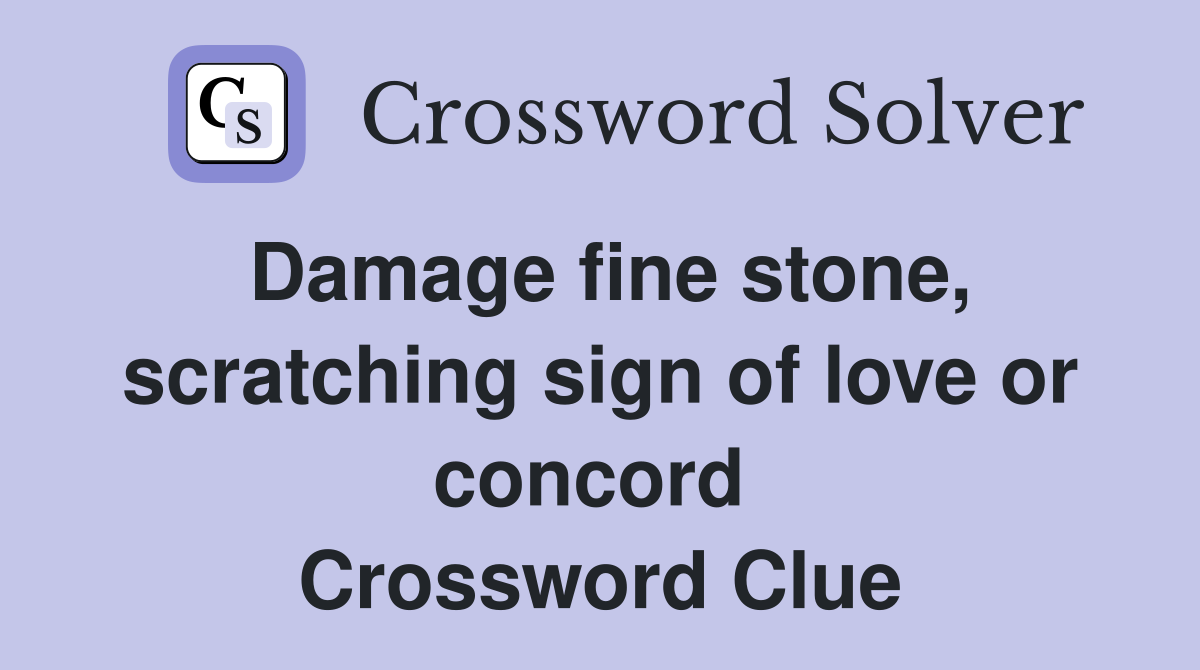 Damage fine stone, scratching sign of love or concord  Crossword Clue