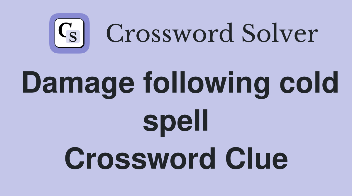 Damage following cold spell Crossword Clue