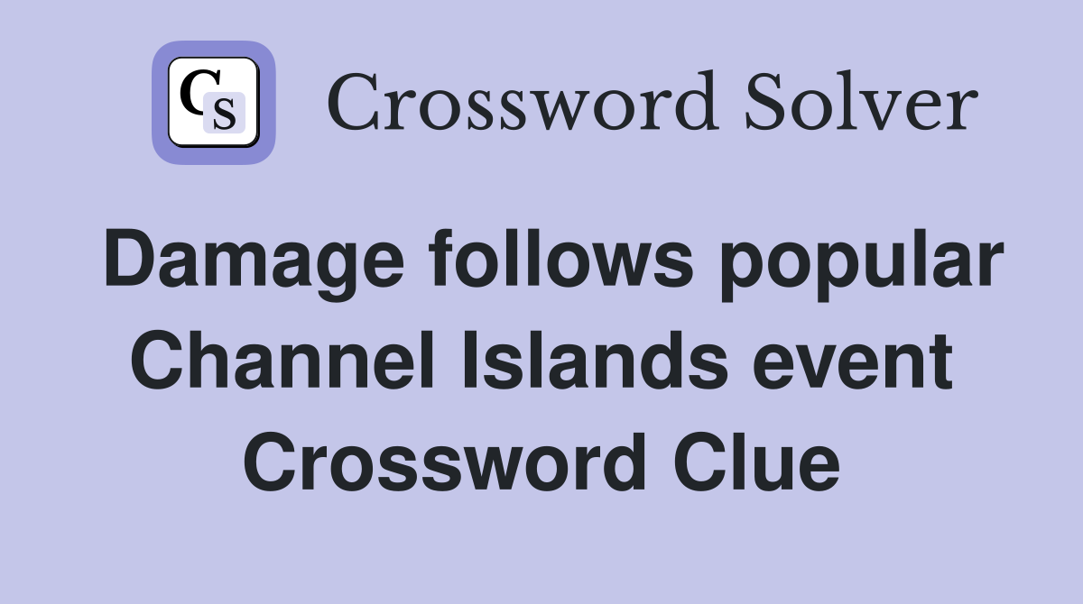 Damage follows popular Channel Islands event Crossword Clue