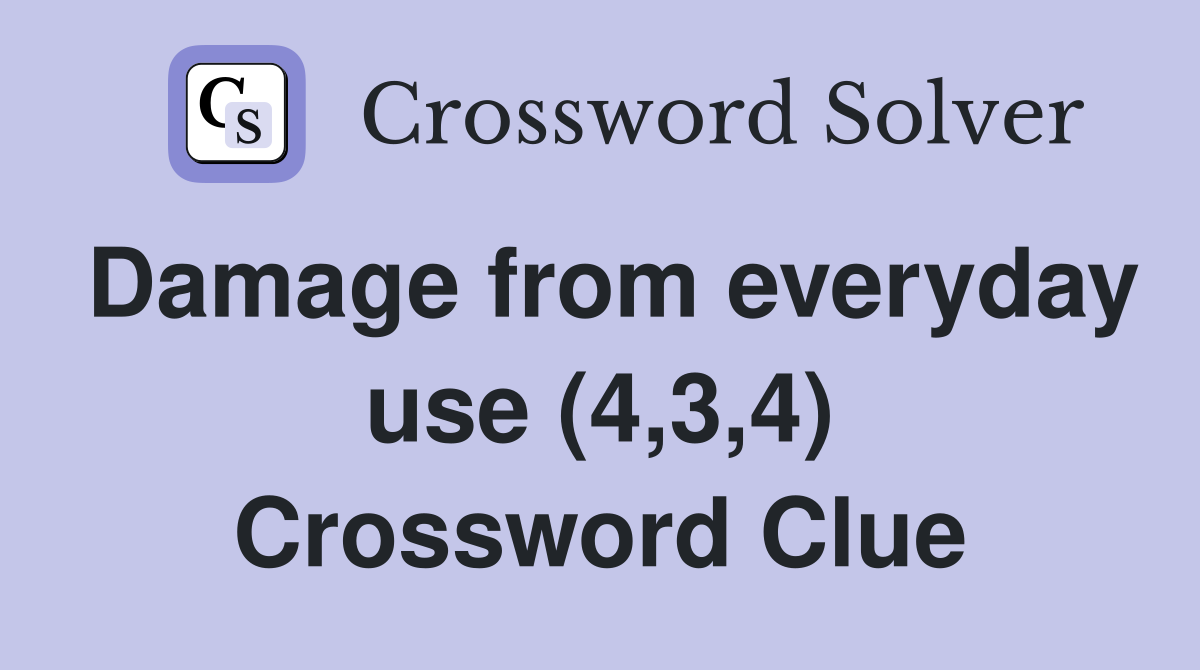 Damage from everyday use (4,3,4) Crossword Clue