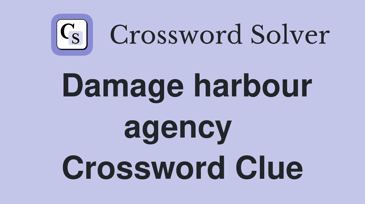 Damage harbour agency  Crossword Clue