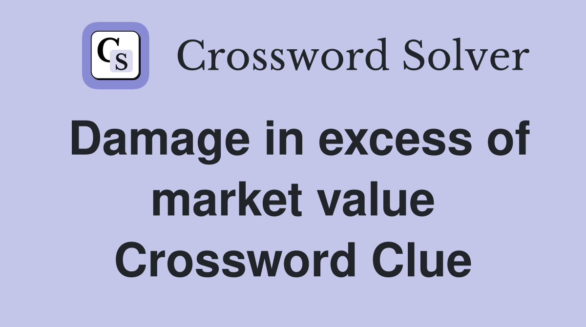 Damage in excess of market value Crossword Clue