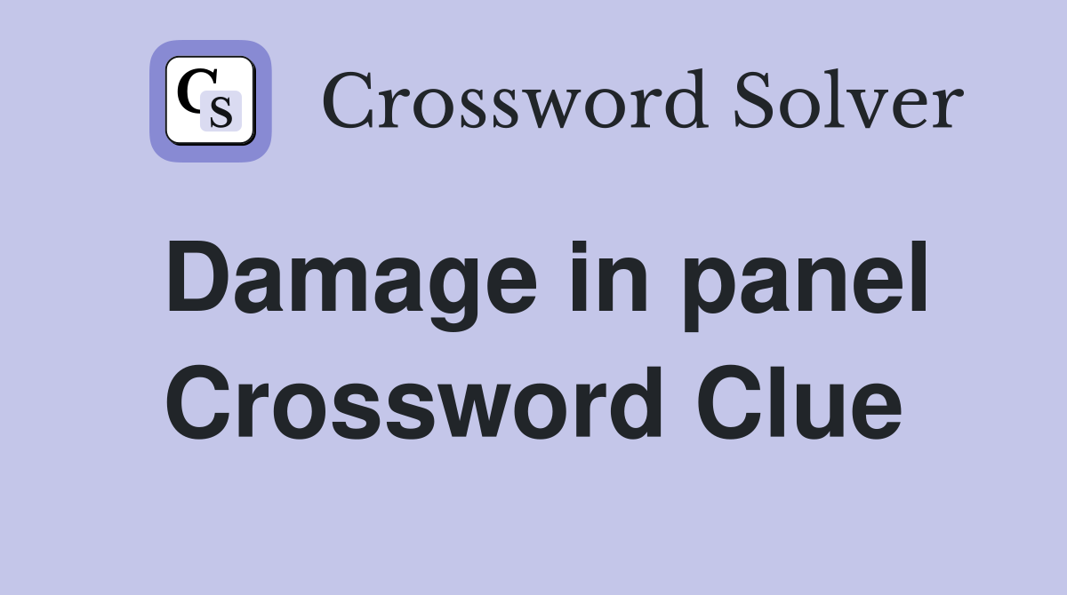 Damage in panel Crossword Clue