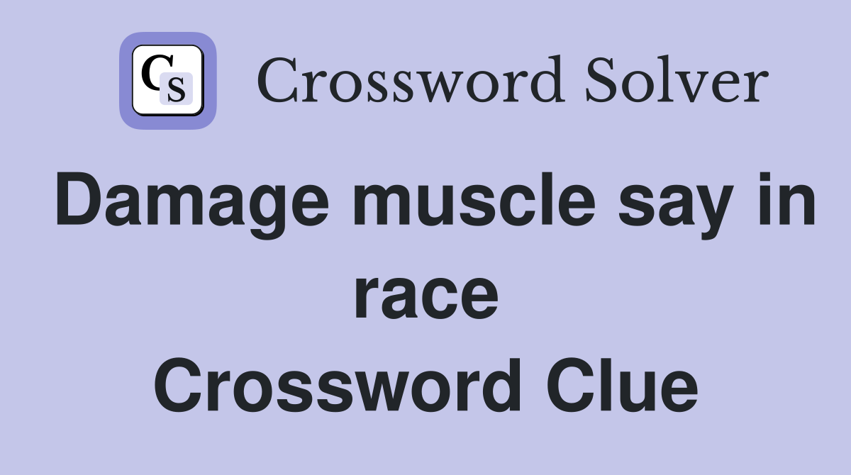 Damage muscle say in race Crossword Clue