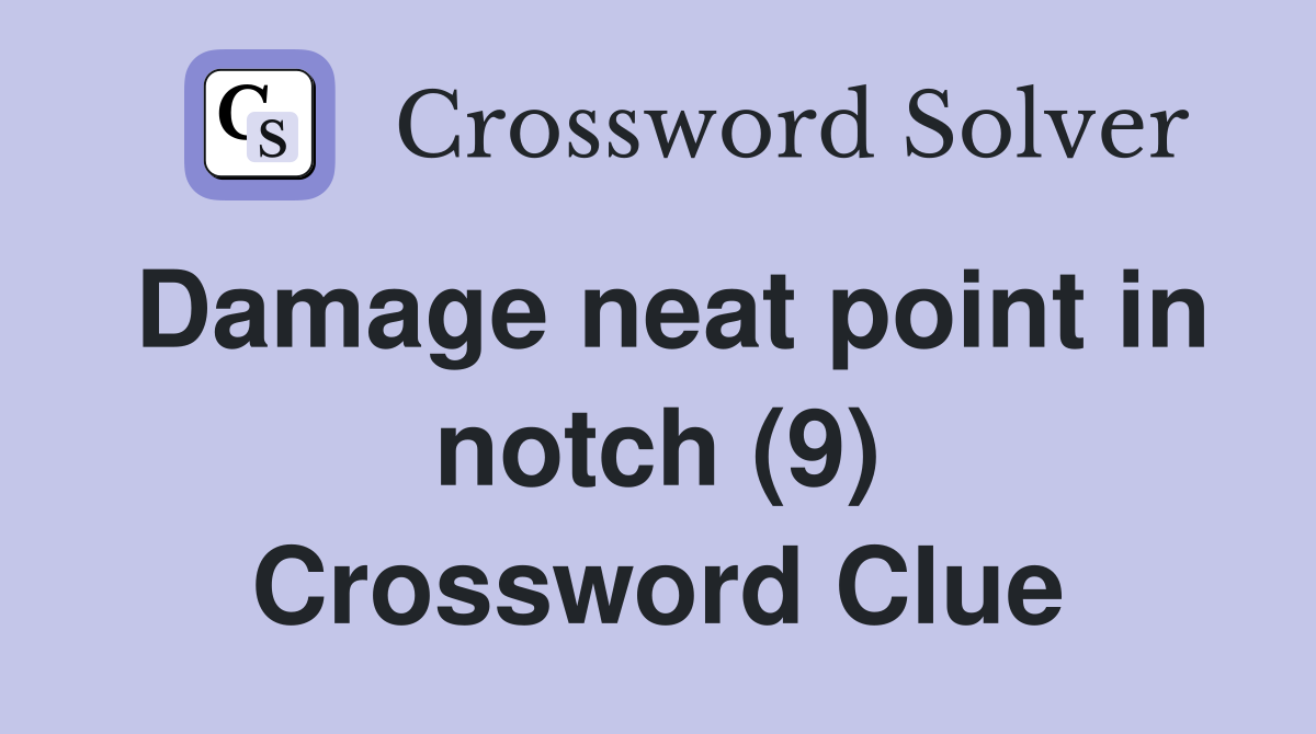 Damage neat point in notch (9) Crossword Clue