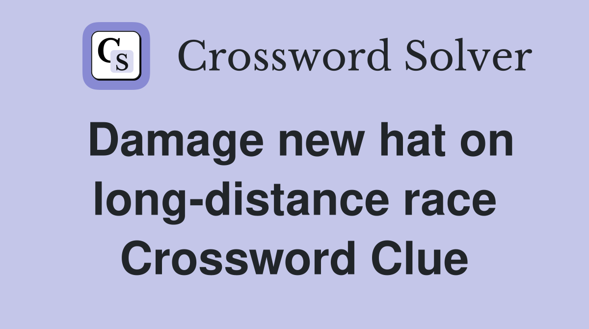 Damage new hat on long-distance race Crossword Clue