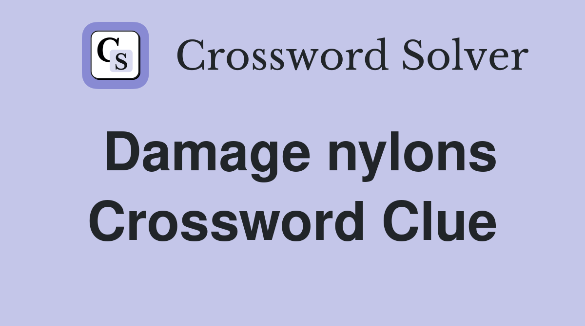 Damage nylons Crossword Clue
