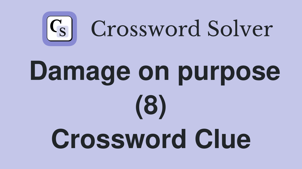 Damage on purpose (8) Crossword Clue