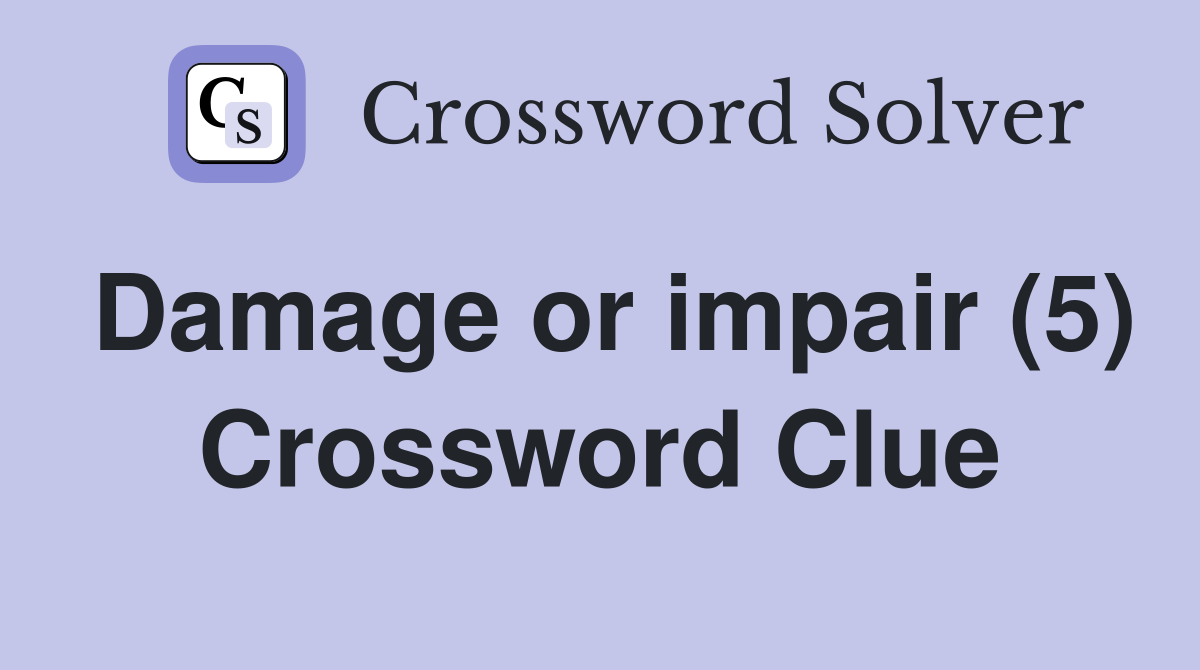 Damage or impair (5) Crossword Clue