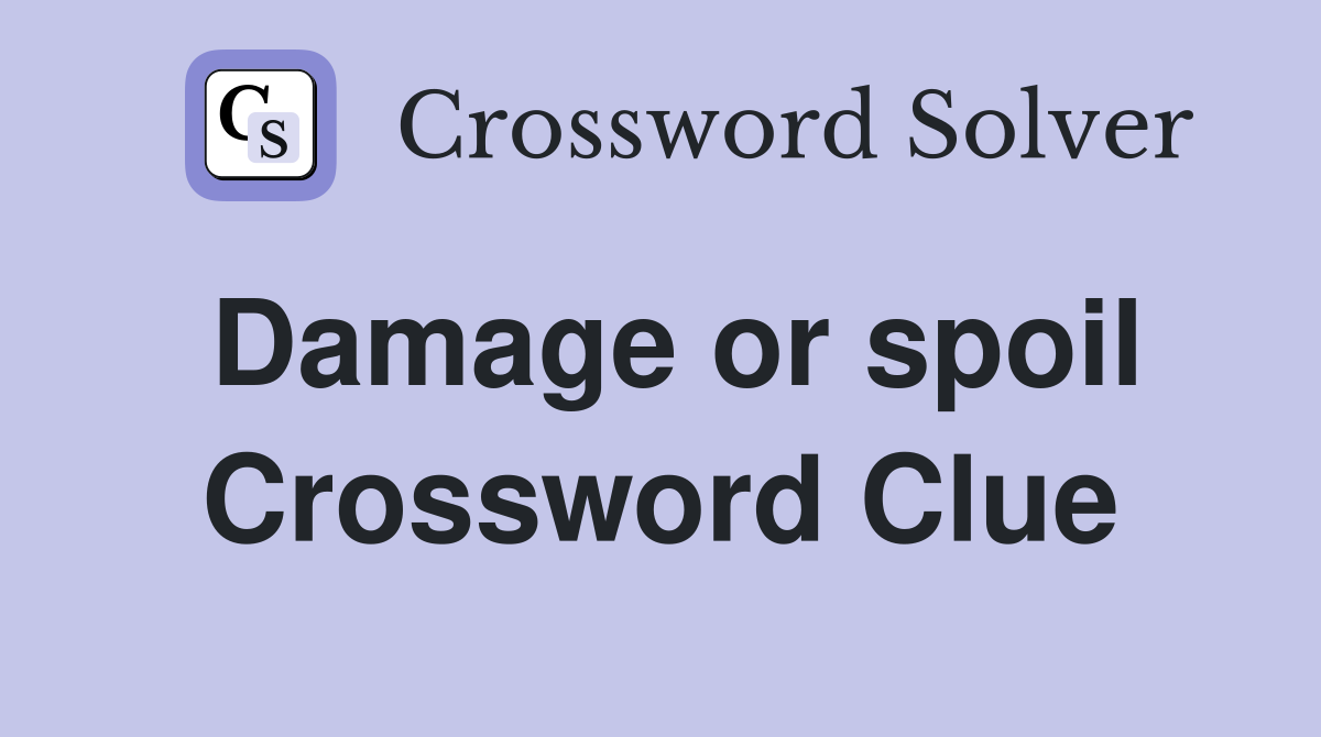Damage or spoil Crossword Clue