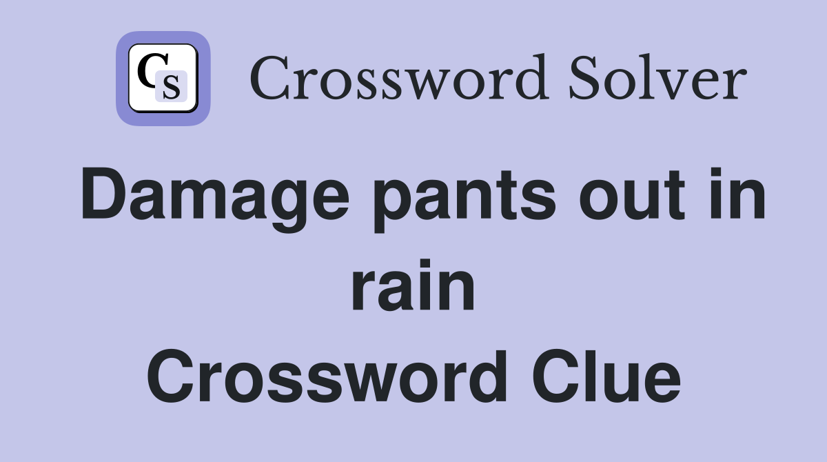 Damage pants out in rain Crossword Clue