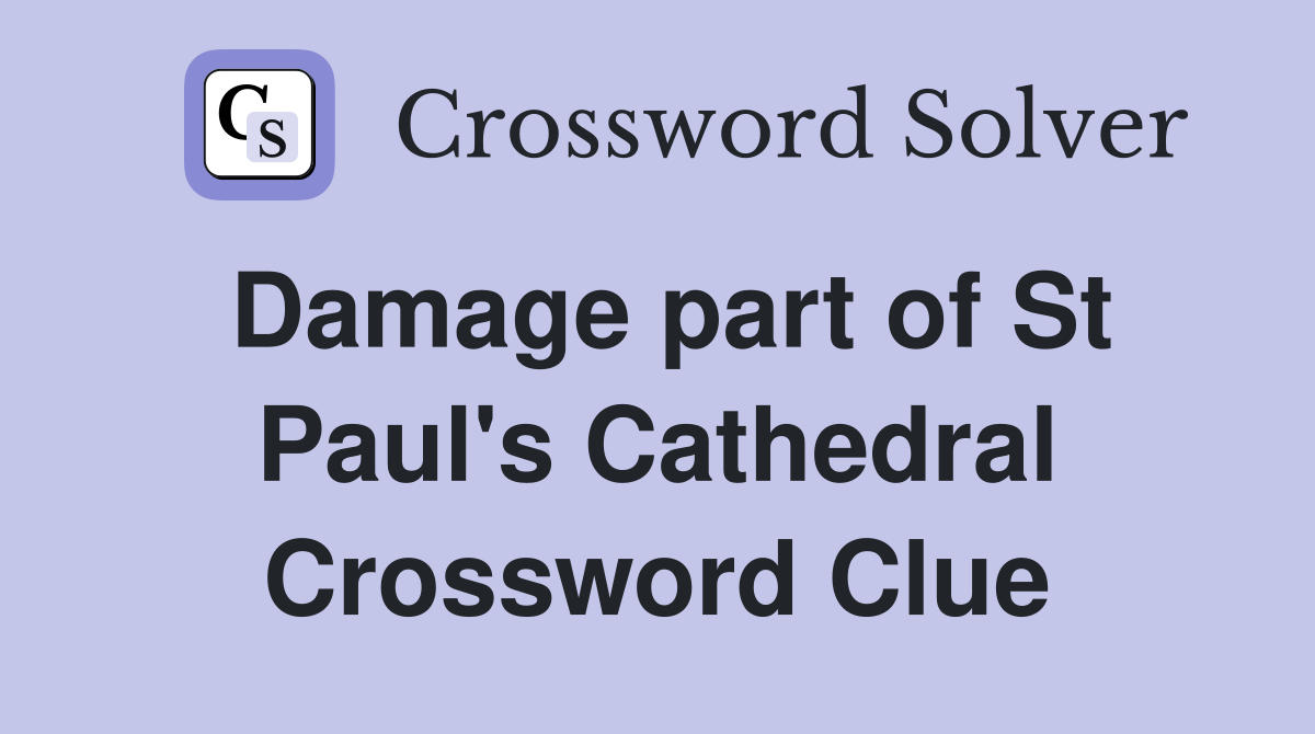Damage part of St Paul's Cathedral Crossword Clue