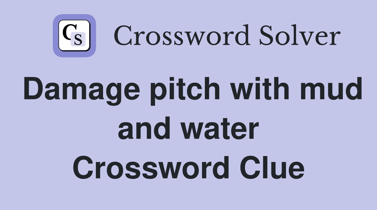 Damage pitch with mud and water Crossword Clue