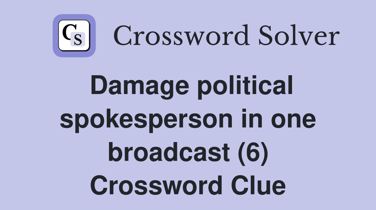 Damage political spokesperson in one broadcast (6) Crossword Clue