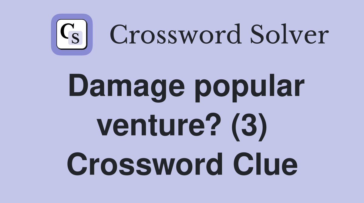 Damage popular venture? (3) Crossword Clue