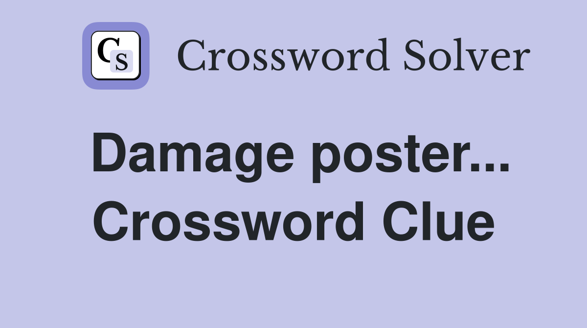 Damage poster... Crossword Clue
