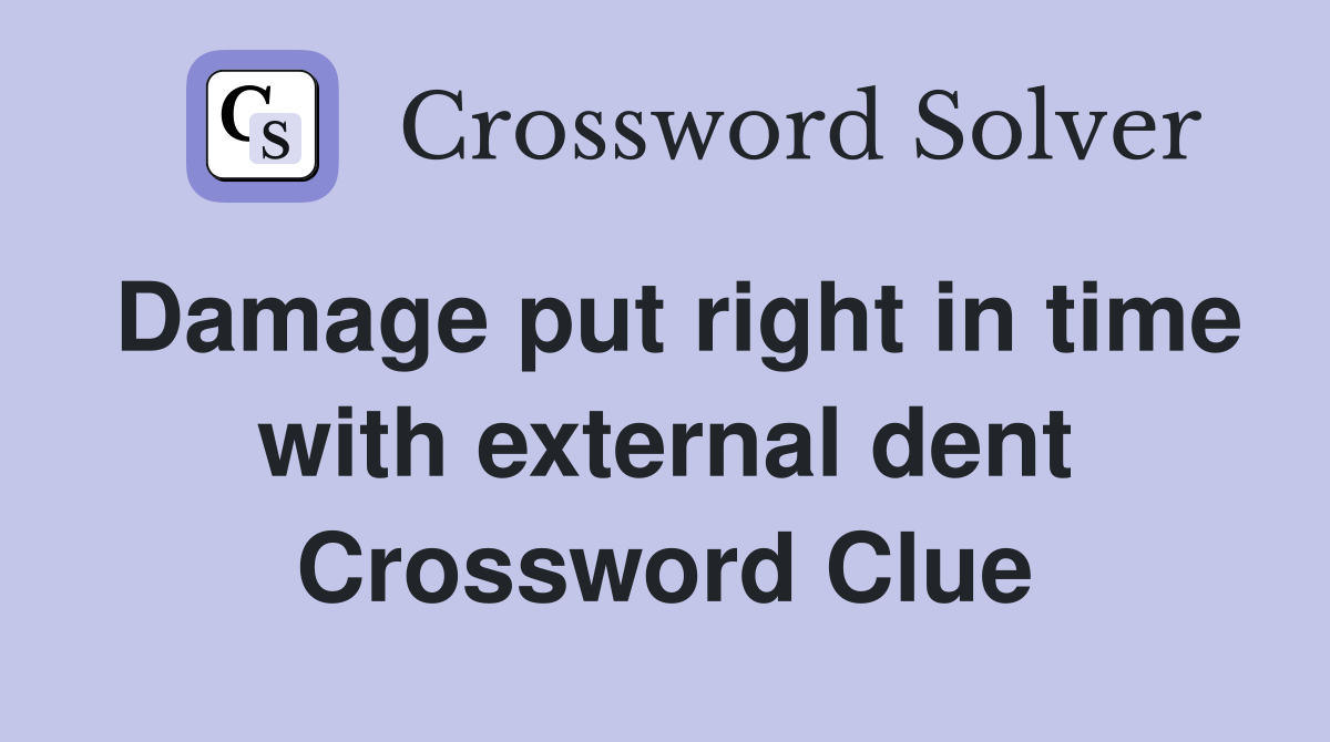 Damage put right in time with external dent Crossword Clue