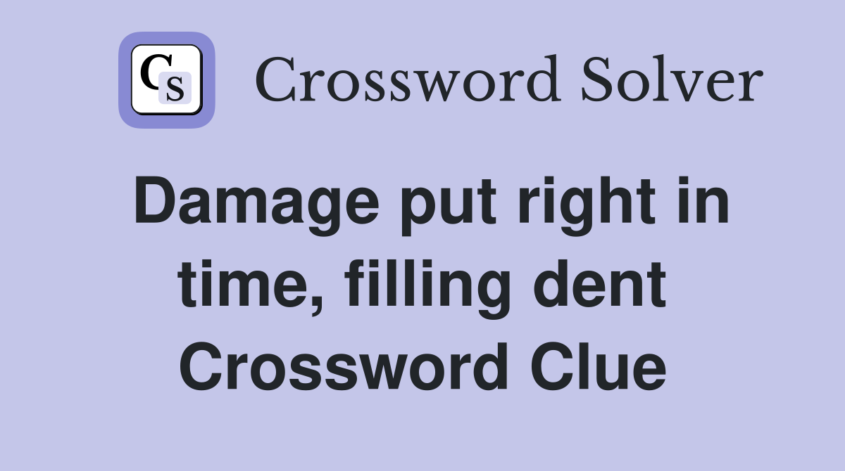 Damage put right in time, filling dent Crossword Clue